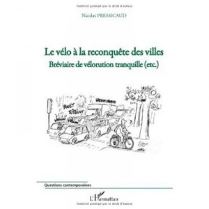 Le Velo A La Reconquete Des Villes , Breviaire De Velorution Tranquille (etc.) - Nicolas Pressicaud