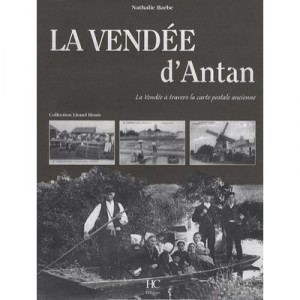 La Vendee D'antan , La Vendee A Travers La Carte Postale Ancienne - Nathalie Barbe