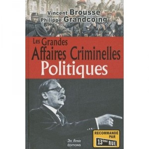 Les Grandes Affaires Criminelles Politiques - Philippe Grandcoing , Vincent Brousse
