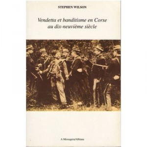 Vendetta Et Banditisme En Corse Au Xixe Siecle - Wilson Stephen