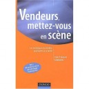 Vendeurs : Mettez-vous En Scene , Les Techniques Du Theatre Appliquees A La Vente - Jean-francois Granadel