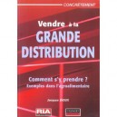 Vendre A La Grande Distribution , Comment S'y Prendre ? Exemples Dans L'agroalimentaire - Jacques Dioux