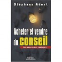 Acheter Et Vendre Du Conseil , Les Meilleures Pratiques - Stephane Adnet