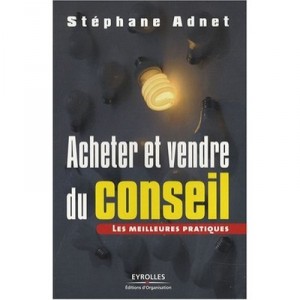 Acheter Et Vendre Du Conseil , Les Meilleures Pratiques - Stephane Adnet