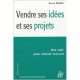 Vendre Ses Idees Et Ses Projets , Des Clefs Pour Obtenir L'accord - Bruno Barjou