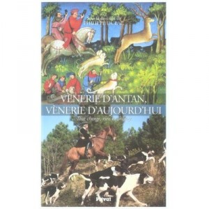 Venerie D'antan Venerie D'aujourd'hui : Tout Change, Rien Ne Change - Philippe Dulac
