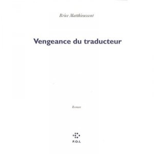 La Vengeance Du Traducteur - Brice Matthieussent