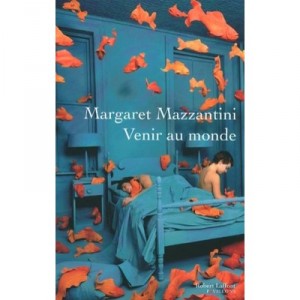 Venir Au Monde - Margaret Mazzantini