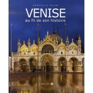 Venise D'hier Et D'aujourd'hui - Donatella Calabi