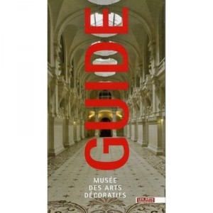 Le Guide Du Musee Des Arts Decoratifs - Collectif