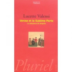 Venise Et La Sublime Porte , La Naissance Du Despote - Lucette Valensi