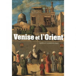 Venise Et L'orient - Aurelie Clemente-ruiz