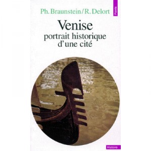 Venise , Portrait Historique D'une Cite - Philippe Braunstein , Robert Delort