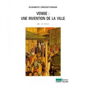 Venise : Une Invention De La Ville - Elisabeth Crouzet-pavan