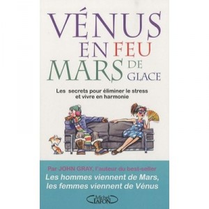 Venus En Feu Et Mars De Glace , Les Secrets Pour Eliminer Le Stress Et Vivre En Harmonie - John Gray