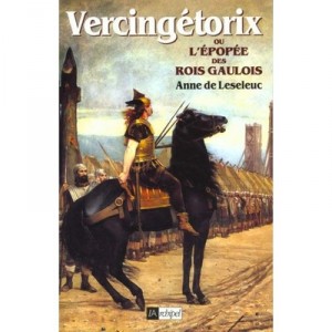 Vercingetorix Le Dernier Roi Gaulois - Anne De Leseleuc