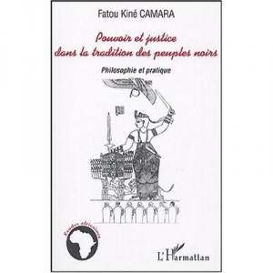 Pouvoir Et Justice Dans Les Tradition Des Peuples Noirs , Philosophie Et Pratique - Fatou-kine Camara