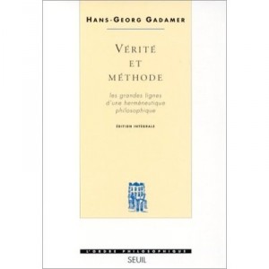 Verite Et Methode , Les Grandes Lignes D'une Hermeneutique Philosophique - Hans Georg Gadamer