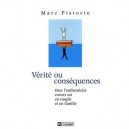 Verite Ou Consequences , Oser L'authenticite Envers Soi, En Couple Et En Famille - Marc Pistorio