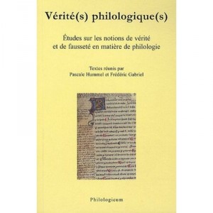 Verite(s) Philologique(s) Etudes Sur La Notion De Verite Et De Faussete En Matiere De Philologie - Collectif