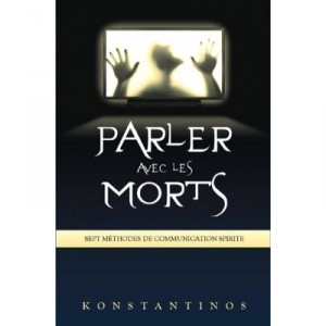 Parler Avec Les Morts , Sept Methodes De Communication Spirite - Konstantinos