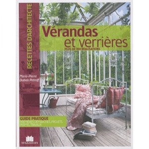 Verandas Et Verrieres , Plus De 100 Realisations - Marie-pierre Dubois Petroff