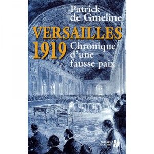 Versailles 1919 , Chronique D'une Fausse Paix - Patrick De Gmeline