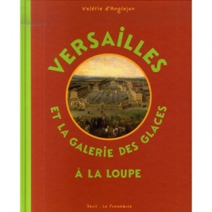 Versailles Et La Galerie Des Glaces A La Loupe - Valerie D' Anglejan