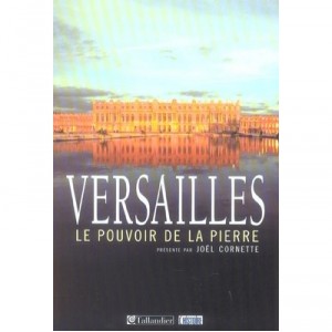 Versailles, Le Pouvoir De La Pierre - Joel Cornette