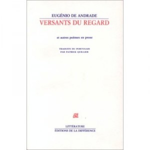 Versants Du Regard Et Autres Poemes - Eugenio De Andrade