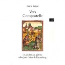 Vers Compostelle. La Qualite Du Pelerin Selon Jean Geiler De Kaysersberg - Kraml Erich