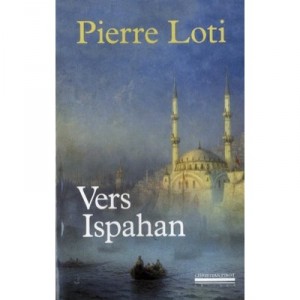 Vers Ispahan - Pierre Loti