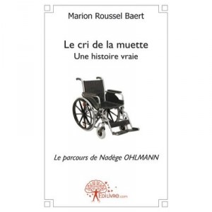 Le Cri De La Muette , Une Histoire Vraie , Le Parcours De Nadege Ohlmann - Marion Roussel Baert