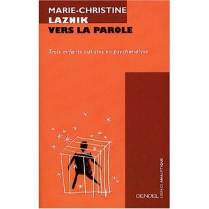 Vers La Parole , Trois Enfants Autistes En Psychologie - Marie-christine Laznik