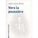 Vers La Poussiere - Jean-louis Bailly