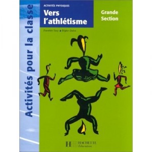 Vers L'athletisme , Grande Section - Dorothee Sacy , Regine Queva