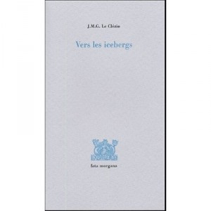 Vers Les Icebergs - Jean-marie Gustave Le Clezio