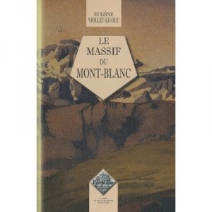 Le Massif Du Mont-blanc - Eugene Viollet-le-duc