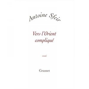 Vers L'orient Complique - Antoine Sfeir