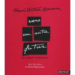 Vers Un Autre Futur , Un Regard Libertaire - Henri Cartier-bresson
