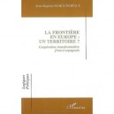 La Frontiere En Europe : Un Territoire ? Cooperation Transfrontaliere Franco-espagnole - Jean-baptiste Harguindeguy