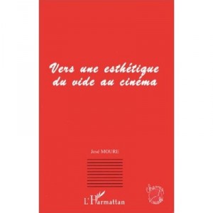 Vers Une Esthetique Du Vide Au Cinema - Jose Moure
