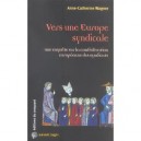 Vers Une Europe Syndicale ? Une Enquete Sur La Confederation Europeene Des Syndicats - Anne-catherine Wagner
