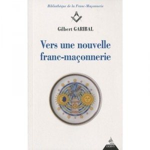Vers Une Nouvelle Franc Maconnerie - Garibal Gilbert