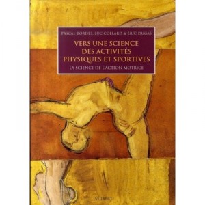 Vers Une Science Des Activites Physiques Et Sportives , La Science De L'action Motrice - Eric Dugas , Pascal Bordes , Luc Colla