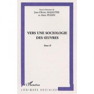 Vers Une Sociologie Des Oeuvres T.2 - Jean-olivier Majastre , Alain Pessin