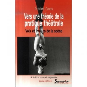 Vers Une Theorie De La Pratique Theatrale , Voix Et Images De La Scene - Patrice Pavis