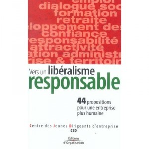 Vers Un Liberalisme Responsable , 44 Propositions Pour Une Entreprise Plus Humaine - Cjd