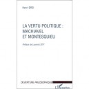 La Vertu Politique : Machiavel Et Montesquieu - Henri Drei