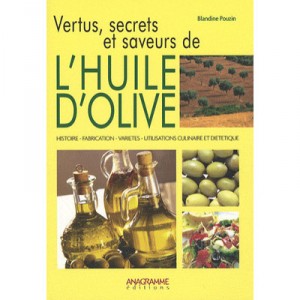 Vertus, Secrets Et Saveurs De L'huile D'olive - Blandine Pouzin